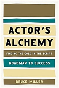 Actors Alchemy: Finding the Gold in the Script (Paperback)