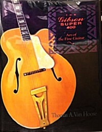 The Gibson Super 400: Art of the Fine Guitar (Hardcover)