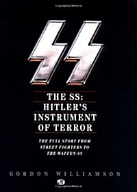 The SS: Hitlers Instrument of Terror: The Full Story From Street Fighters to the Waffen-SS (Hardcover, First Edition)