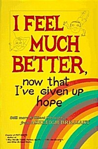 I Feel Much Better Now That IVe Given Up Hope (Paperback)