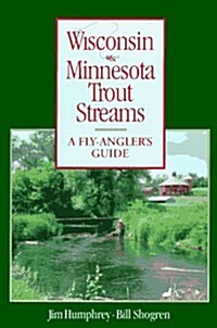 Wisconsin & Minnesota Trout Streams: A Fly-Anglers Guide (Paperback)