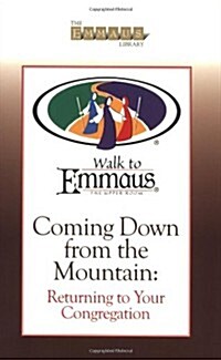 Coming Down from the Mountain: Returning to Your Congregation - Walk to Emmaus (Paperback)