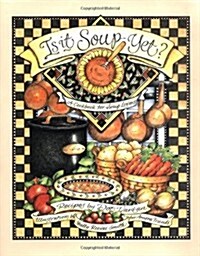 Is It Soup Yet? A Cookbook for Soup Lovers (Hardcover, First Printing)