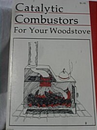 Catalytic Combustors for Your Woodstove (Paperback)