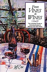 From Vines to Wines: The Complete Guide to Growing Grapes & Making Your Own Wine (Paperback, Rep)