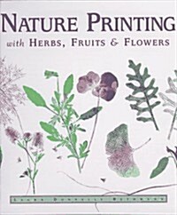 Nature Printing With Herbs, Fruits & Flowers (Hardcover)