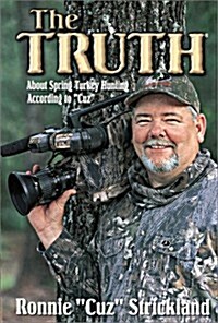 The Truth: About Spring Turkey Hunting According to Cuz (Hardcover)