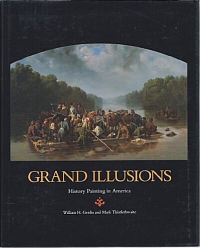 Grand Illusions: History Painting in America (Anne Burnett Tandy Lectures in American Civilization) (Hardcover)