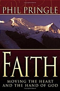 Faith: Moving the Heart and the Hand of God (Hardcover)
