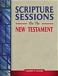 Scripture Sessions on the New Testament (Paperback, Leaders Guide)