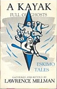 A Kayak Full of Ghosts: Eskimo Tales (Paperback, First Edition)