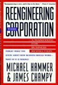 Reengineering the corporation: a manifesto for business revolution 1st ed