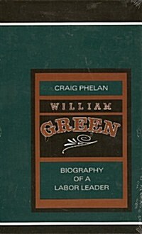 William Green: Biography of a Labor Leader (Suny Series in Labor History) (Hardcover, 1St Edition)