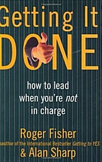 Getting It Done: How to Lead When Youre Not in Charge (Hardcover, 1st)