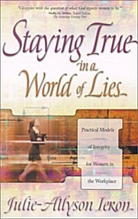 Staying True in a World of Lies (Paperback)
