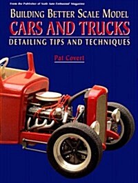 Building Better Scale Model Cars and Trucks: Expert Tips and Techniques (Paperback)