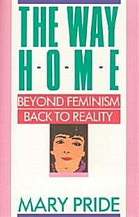 The Way Home: Beyond Feminism, Back to Reality (Paperback, 11th Printing)