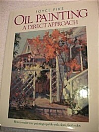 Oil Painting: A Direct Approach (Hardcover, 1st)