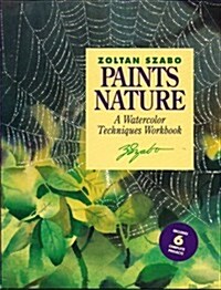 Zoltan Szabo Paints Nature: A Watercolor Techniques Workbook (Paperback, 1st)