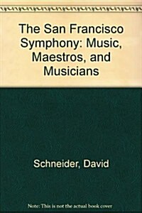 The San Francisco Symphony: Music, Maestros, and Musicians (Paperback, Rev Sub)