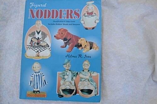 Figural Nodders: Identification & Value Guide (Paperback, 1ST)