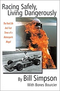 Racing Safely, Living Dangerously: The Hard Life and Fast Times of a Motorsports Mogul (Paperback)