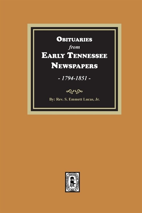 Obituaries from Early Tennessee Newspapers, 1794-1851. (Paperback)