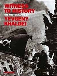 Witness to History: The Photographs of Yevgeny Khaldei (Hardcover, 1st)