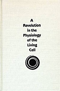 A Revolution in the Physiology of the Living Cell (Hardcover, Original)