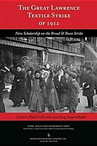 The Great Lawrence Textile Strike of 1912: New Scholarship on the Bread & Roses Strike (Paperback)