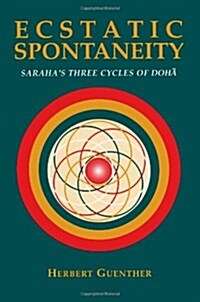 Ecstatic Spontaneity: Sarahas Three Cycles of Doha (Nanzan Studies in Asian Religions, Vol 4) (Paperback)