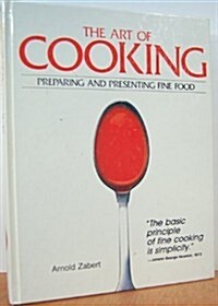 The Art Of Cooking: Preparing and Presenting Fine Food (Hardcover, 1st)
