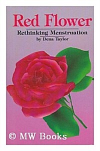 Red Flower: Rethinking Menstruation (Well woman series) (Paperback, 1St Edition)