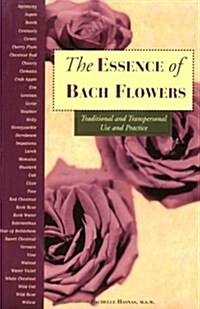 The Essence of Bach Flowers: Traditional and Transpersonal Use and Practice (Paperback)