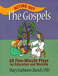 Acting Out the Gospels: 40 Five-Minute Plays for Education and Worship (Paperback)