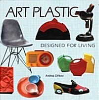 Art Plastic Designed for Living (Hardcover, 1st)