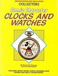 Collecting Comic Character Clocks and Watches, Identification and Value Guide, Featuring Mickey Mouse, Poyeye, Superman, Buck Rogers, Dick Tracy, Capt (Paperback)