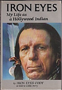 Iron Eyes: My Life As a Hollywood Indian (Hardcover, 1st)