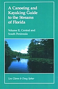 A Canoeing and Kayaking Guide to the Streams of Florida, Vol. II: Central and South Peninsula (Paperback, 1st)