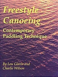 Freestyle Canoeing: Contemporary Paddling Technique (Paperback, 1st)