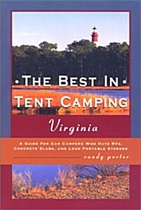 The Best in Tent Camping: Virginia: A Guide to Campers Who Hate RVs, Concrete Slabs, and Loud Portable Stereos (Paperback, 1st)