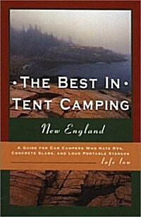 The Best in Tent Camping: New England: A Guide for Car Campers Who Hate RVs, Concrete Slabs, and Loud Portable Stereos (Paperback, 1st)