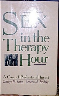 Sex in the Therapy Hour: A Case of Professional Incest (Hardcover, 0)