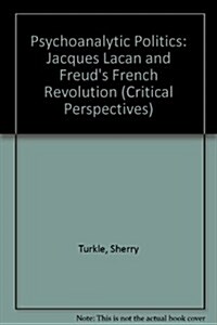 Psychoanalytic Politics, Second Edition: Jacques Lacan and Freuds French Revolution (Hardcover, Second Edition)