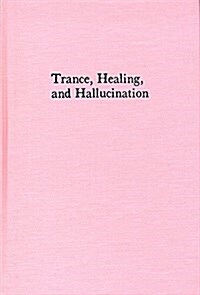 Trance Healing and Hallucination (Hardcover)