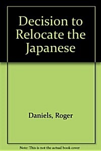 Decision to Relocate the Japanese (Paperback)