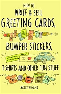 How to Write and Sell Greeting Cards, Bumper Stickers, T-Shirts and Other Fun Stuff (Paperback)