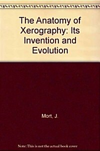 The Anatomy of Xerography: Its Invention and Evolution (Library Binding)