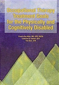 Occupational Therapy Treatment Goals for the Physically and Cognitively Disabled (Paperback)