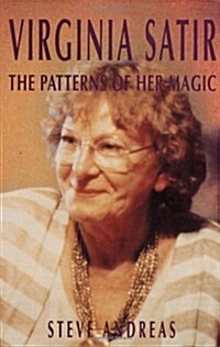 Virginia Satir: the Patterns of Her Magic (Paperback)